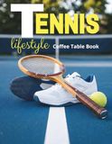 Tennis Lifestyle Coffee Table Book: Elegant Photography of the Game, Style & Quiet Moments