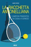 Racchetta Edizioni Mille Racchetta antonelliana. I campioni piemontesi da Cigala a Sonego