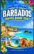 BARBADOS TRAVEL GUIDE 2027