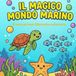 Il Magico Mondo Marino: Libro da Colorare per Bambini