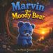 Marvin the Moody Bear: A Colourful Story About Feelings, Friendship and Love