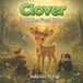 Clover Whispering Mist Press Clover the Little Fawn- Clover and the First Bloom