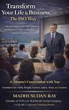 Transform your Life & Business -The ISO Way: A Practical Guide to ISO 9001 Thinking for Personal Growth, Leadership & Business Excellence