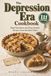 The Depression Era Cookbook: Meal Stretchers and From-Scratch Recipes from the Hard Times, Each with Its Story, What It Cost in 1933, What It Costs per Serving Today, and Measurements That Work