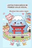 Japón para niños: Mi primer viaje visual: Mi primer libro sobre Japón