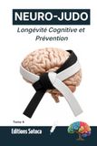 NEURO-JUDO : Longévité Cognitive et Prévention: Neuroplasticité, résilience et sagesse martiale face au vieillissement. (Tome 4)