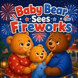 Baby Bear Sees Fireworks: A Gentle Fourth of July Picture Book for Toddlers