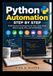 Automatisation Python étape par étape : créez des automatisations pratiques pour les fichiers, les données, Excel, le web scraping, les API et les flux de travail d'IA