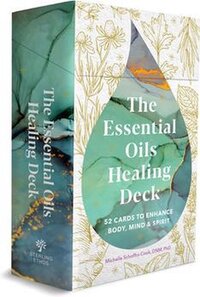 The Essential Oils Healing Deck: 52 Cards to Enhance Body, Mind & Spirit