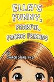 Ella's Funny, Fearful, Phobic Friends