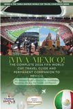 VIVA MÉXICO! THE COMPLETE 2026 FIFA WORLD CUP TRAVEL GUIDE AND PERMANENT COMPANION TO MEXICO