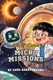 Pip & Zoomer's Micro Missions: A Fun Science Adventure Book About Nature, Space, the Human Body and Amazing Discoveries for Curious Kids