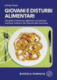 Giovani e disturbi alimentari. Una guida cristiana per affrontare con speranza anoressia, bulimia e altri disturbi della nutrizione