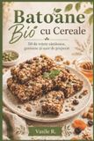Batoane Libri GmbH Batoane Bio cu Cereale: 50 de rețete sănătoase, gustoase și ușor de preparat