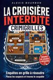 La Croisière Interdite: CrimiGrilles enquêtes en grille à résoudre – Placez les suspects, analysez les indices et trouvez le coupable – Livre de jeux ... d'énigmes, de sudoku et de casse-tête
