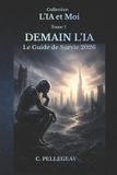 Demain L'Ia Et Moi- Demain l'IA - Le guide de survie 2026