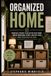 Organized Home: Practical Systems to Declutter Every Room, Create Functional Spaces, and Keep Your Home Organized for Good