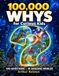 100,000 Whys for Curious Kids: A Big Illustrated Children’s Encyclopedia of 100 Questions and Amazing Answers About Science, Space, Animals, Nature, the Human Body, Technology and History