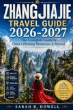 Zhangjiajie Travel Guide 2026-2027: The Complete Guide to China’s Floating Mountains & Beyond