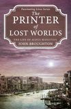 The Printer of Lost Worlds: The Life of Aldus Manutius
