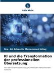KI Verlag Unser Wissen KI und die Transformation der professionellen Übersetzung: Von der Automatisierung zur ethischen menschlichen Aufsicht