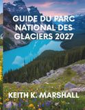 GUIDE DU PARC NATIONAL DES GLACIERS 2027