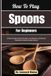 How Independently Published How To Play Spoons For Beginners