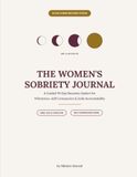 The Women's Sobriety Journal: A Guided 90-Day Recovery System for Milestones, Self-Compassion & Daily Accountability