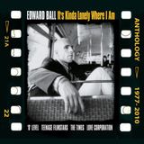 It'S Edward Ball - It's Kinda Lonely Where I Am
