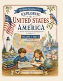 The Gentle Foundations Geography Program: Exploring the United States of America: Volume 1, Part 1: Foundations and the Eastern States (Weeks 1–18)