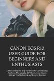 Canon EOS R10 User Guide for Beginners and Enthusiasts