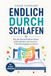 Endlich durchschlafen: Wie dein Darmmikrobiom deine Schlafprobleme sabotiert und wie du über die Darm-Hirn-Achse in 4 Wochen besser schlafen kannst