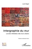 Intergraphie Arts Et Savoirs - Intergraphie du mur: Le sens révélateur des murs urbains