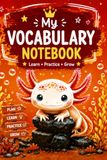 My Vocabulary Notebook Axolotl: Vocabulary Journal for Kids