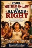 YOUR Independently Published Your Mother-In-Law Is Always Right: A Survival Manual for Endless Lunches, Surprise Visits, and Loaded Little Remarks Paperback