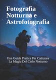 Fotografia Libri GmbH Guide Complete Alla Fotografia- Fotografia Notturna e Astrofotografia