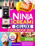 Ninja Creami Deluxe Cookbook 2026: Fun & Easy Ninja Creami Recipes for Protein Lovers | Includes Creamy Ice Creams, Mix-Ins, Gelatos, Sorbets, ... Treats for Beginners and Fitness Enthusiasts