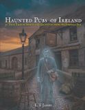 Haunted Independently Published Haunted Ireland and Scotland: True Ghost Stories of Celtic Castles, Historic Pubs, and Ancient Ruins- Haunted Pubs of Ireland