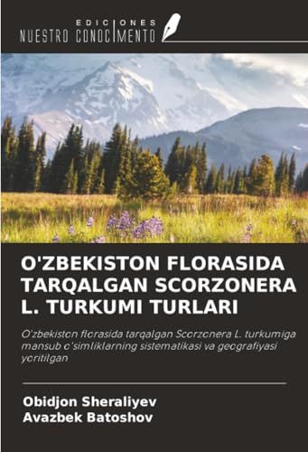 O'ZBEKISTON Ediciones Nuestro Conocimiento O'ZBEKISTON FLORASIDA TARQALGAN SCORZONERA L. TURKUMI TURLARI