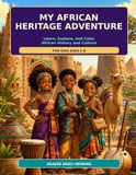 My African Heritage Adventure: Learn, Explore, and Color African History and Culture