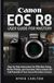 Canon EOS R8 USER GUIDE FOR MASTERY