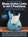 Blues Guitar Licks in All 5 Positions: Blues Guitar Foundations