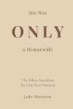 She Independently Published The Silent Sacrifices- She Was Only A Housewife Paperback