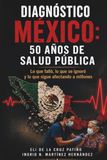DIAGNÓSTICO MÉXICO: 50 AÑOS DE SALUD PÚBLICA: Lo que falló, lo que se ignoró y lo que sigue afectando a millones
