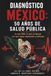 DIAGNÓSTICO MÉXICO: 50 AÑOS DE SALUD PÚBLICA: Lo que falló, lo que se ignoró y lo que sigue afectando a millones