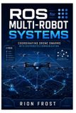 ROS Libri GmbH ROS for Multi Robot Systems: Coordinating Drone Swarms with Distributed Communication Paperback