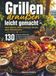 Grillen draußen leicht gemacht - ohne Stress, ohne trockene Steaks, ohne Rätselraten: 130 einfache Grillrezepte für Garten, Camping & Terrasse - mit Fleisch, Fisch, Gemüse, Dips & Marinaden