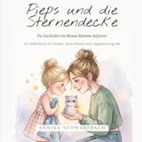 Pieps und die Sternendecke: Die Geschichte von Mamas kleinem Aufpasser