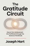 The Independently Published The Gratitude Circuit: How to Turn Achievement into Fulfillment through the Science of Gratitude Paperback