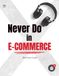 Never Do in Ecommerce: E-Commerce Without the Risk: How to Avoid Costly Beginner Mistakes on Amazon